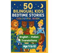 50 Bilingual Kids Bedtime Stories Colourful Book | English - Italian Translations | Age 4 to 10