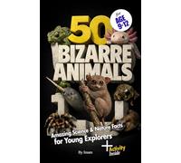 50 Bizarre Animals: Amazing Science & Nature Facts for Young Explorers (Animal Facts Series 9-12)