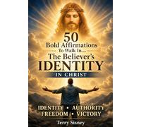 50 Bold Affirmations To Walk In.... The Believer’s IDENTITY IN CHRIST
