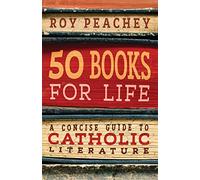 50 Books for Life: A Concise Guide to Catholic Literature