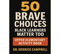 50 Brave Choices: Black Learners Matter Too Upper Elementary Activity Book