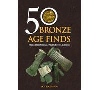 50 Bronze Age Finds: From the Portable Antiquities Scheme (50 Finds)