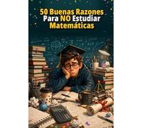 50 Buenas Razones Para NO Estudiar Matemáticas