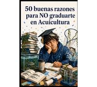 50 buenas razones para NO graduarte en Acuicultura
