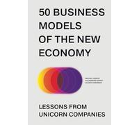50 Business Models of the New Economy. Lessons from Unicorn Companies
