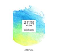 50 Camels and She's Yours: Tales from Five Women across Five Continents