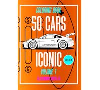 50 CARS ICONIC VOLUME 1 SIDE VIEW THE BIGGEST SERIES CAR COLORING BOOK: CAR, OLDCAR, SUPERCAR, SUV, HYPERCAR FOR CAR ENTHUSIAST FROM 1960s TO HYPERCAR !