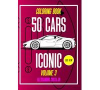 50 CARS ICONIC VOLUME 3 SIDE VIEW THE BIGGEST SERIES CAR COLORING BOOK: CAR, OLDCAR, SUPERCAR, SUV, HYPERCAR FOR CAR ENTHUSIAST FROM 1960s TO HYPERCAR !