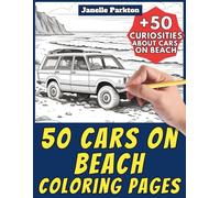 50 Cars on Beach Coloring Pages for Kids and Adults: +50 Curiosities. Coloring Book for Children and Seniors. Color and Learn with Janelle - Vehicles - Vol. 120