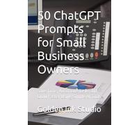 50 ChatGPT Prompts for Small Business Owners: Save Time, Automate Tasks and Grow Faster Using Simple AI Tools