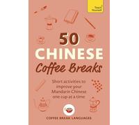 50 Chinese Coffee Breaks: Short activities to improve your Mandarin Chinese one cup at a time (50 Coffee Breaks Series)