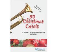 50 Christmas Carols - Bb Trumpet/Cornet or Trombone treble clef sheet music: beginners grade 1 - 1.5