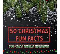 50 Christmas Fun Facts: for cozy family holidays
