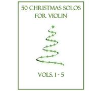 50 Christmas Solos for Violin: Vols. 1-5