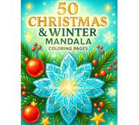 50 Christmas & Winter Mandala Coloring Book: Festive Snowflake Mandalas, Holiday Patterns & Relaxing Winter Designs for Adults, Kids and Teens (Cozy Christmas Coloring Collection)