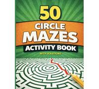 50 Circle Mazes Activity Book: Advanced Round Maze Puzzles with Solutions for Kids Ages 6-10 (Bright Path Puzzles and Activity Books)