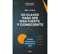 50 claves para ser más fuerte y consciente: Cambia tu perspectiva y transforma tu vida
