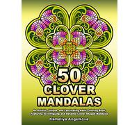 50 CLOVER MANDALAS: An Artistic, Unique, and Fascinating Adult Coloring Book, Featuring 50 Intriguing and Detailed Clover Shaped Mandalas