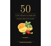 50 cócteles clásicos: Volumen I: Manual técnico de coctelería clásica