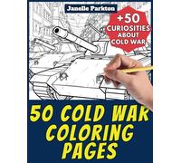 50 Cold War Coloring Pages Book for Kids and Adults: +50 Amazing Facts about Cold War. Coloring Book for Children and Grown-Ups. Color and Learn with Janelle - History - Vol. 22
