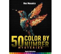 50 Color-by-Number Mysteries: Hex Mosaics: Relaxing Coloring Book for Adults Featuring Animals, Birds, Landscapes & Iconic Landmarks