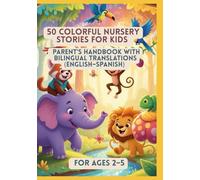 50 Colorful Nursery Stories for Kids | Parent’s Handbook with Bilingual Translations (English-Spanish) | For Ages 2-5