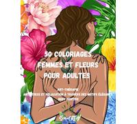 "50 Coloriages Femme et Fleur pour Adultes :: Art-Thérapie Antistress et Relaxation à Travers des Motifs Élégants Body postive"