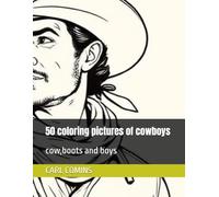 50 coloring pictures of cowboys: cow,boots and boys