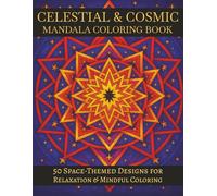 50 Complex Celestial & Cosmic Mandalas: An Adult Coloring Book with Intricate Space-Themed Designs for Relaxation, Mindfulness & Creative Focus | Large Print - 8.5x11 inches
