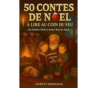 50 CONTES DE NOËL À LIRE AU COIN DU FEU: A PARTIR DE 5 ANS - Des histoires d’hiver à écouter bien au chaud (Livres de Noël /Romance, Drame et Thriller)
