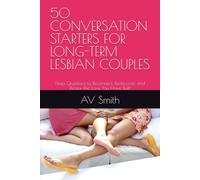 50 CONVERSATION STARTERS FOR LONG-TERM LESBIAN COUPLES: Deep Questions to Reconnect, Rediscover, and Renew the Love You Have Built
