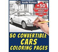 50 Convertible Cars Coloring Pages for Kids and Adults: +50 True Facts about these Cabriolets. Coloring Book for Children and Elderly. Color and Learn with Janelle - Vehicles - Vol. 112