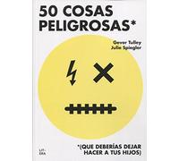 50 cosas peligrosas : (que deberías dejar hacer a tus hijos)