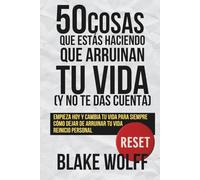 50 cosas que estás haciendo que arruinan tu vida (y no te das cuenta): Empieza hoy y cambia tu vida para siempre. Cómo dejar de arruinar tu vida. Reinicio personal. (RESET: Reinicio Personal)