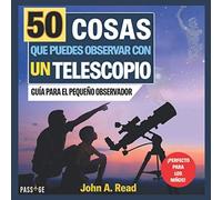50 cosas que puedes observar con un telescopio: Guía para el pequeño observador