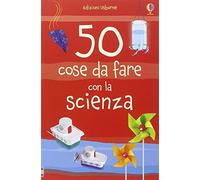 50 cose da fare con la scienza