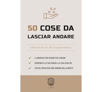 50 Cose da lasciar andare: Liberati da ciò che ti appesantisce (La serie The 50 Essentials)