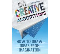 50 Creative Algorithms. How to Draw Ideas from Imagination: A Guided Step-by-Step Method to Unlock Ideas, Build Your Visual Library, and Design Anything with Clarity and Confidence (TEACHER 2.0)