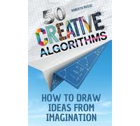 50 Creative Algorithms. How to Draw Ideas from Imagination: A Guided Step-by-Step Method to Unlock Ideas, Build Your Visual Library, and Design Anything with Clarity and Confidence (TEACHER 2.0)