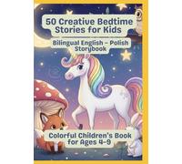 50 Creative Bedtime Stories for Kids | Bilingual English - Polish Storybook | Colorful Children’s Book for Ages 4-9
