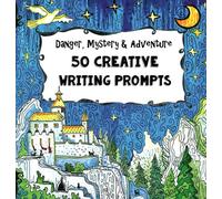50 Creative Writing Prompts - Danger, Mystery & Adventure: Homeschooling Boys Age 10 and Up - Social Studies and Language Arts - The Fun-School Way!
