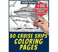 50 Cruise Ships Coloring Pages Book for Kids and Adults: +50 Amazing Facts about Cruise Ships. Coloring Book for Children and Grown-Ups. Color and Learn with Janelle - Vehicles - Vol. 54
