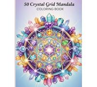 50 Crystal Grid Mandala Coloring Book: “Find Balance and Calm Through 50 Crystal-Inspired Mandalas”