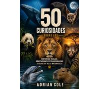 50 CURIOSIDADES SOBRE LOS MAMÍFEROS: HISTORIAS REALES, ADAPTACIONES EXTRAORDINARIAS Y SECRETOS DE LA NATURALEZA