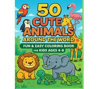 50 Cute Animals Around the World: Fun & Easy Coloring Book for Kids Ages 4-8: Jungle, Farm, Ocean & Forest Creatures - Big Pictures for Toddlers, ... | Learn Animal Names While Coloring