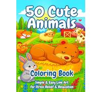 50 Cute Animals Coloring Book Simple & Easy Line Art for Stress Relief & Relaxation: Cozy Adorable Animal Designs A Mindfulness Relaxing Coloring Book for Beginners Kids Adults Large Print