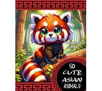50 Cute Asian Animals with Fun Facts: A Simple and Easy Coloring Book for Children Eager to Learn (Ages 4-8)