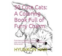 50 Cute Cats: A Coloring Book Full of Furry Charm: From teacup kittens to window watchers - color your way through a purr-fectly adorable feline world! (The 50 Wonders of [object] Series)