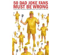 50 Dad Joke Fans Must Be Wrong: Greatest Worst Dad Jokes Volume 1