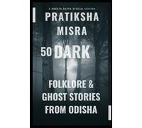 50 Dark Folklore Ghost Stories from Odisha: A Bhoota Gappa Special Edition (JustUtter Horror)